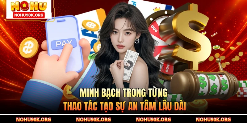 Minh bạch trong từng thao tác tạo sự an tâm lâu dài